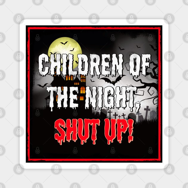 Children of the Night, Shut Up! Magnet by OrionLodubyal