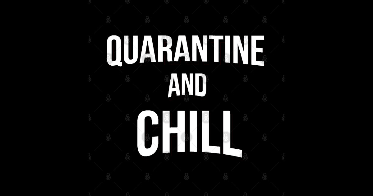 QUARANTINE AND CHILL Quarantine TShirt TeePublic