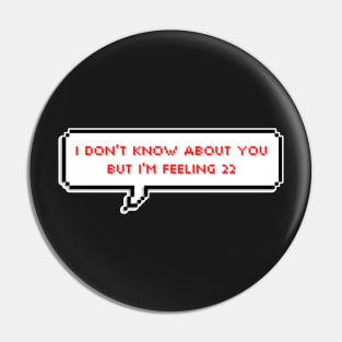 I don't know about you, but I'm feeling 22 - Taylor Swift Pin