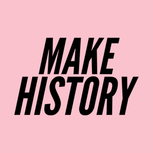 Make History T-Shirt