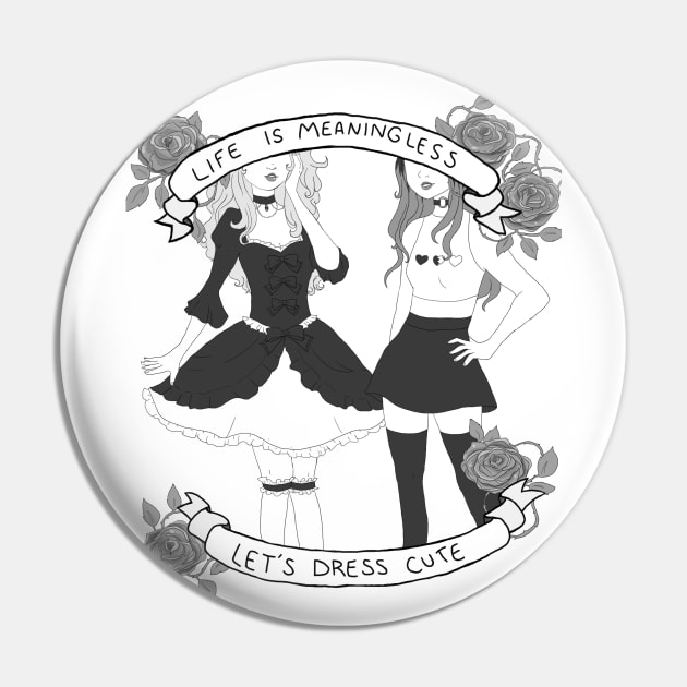 Life is Meaningless, Let's Dress Cute Pin by maiitsu