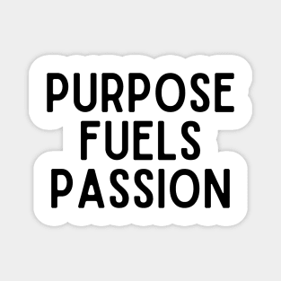 Purpose fuels passion - Inspiring Life Quotes Magnet