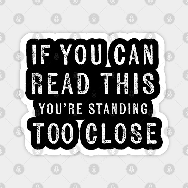 If You Can Read This You're Standing Too Close Funny Farting Magnet by Ambience Art