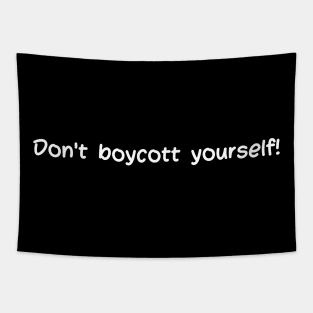 Don't boycott yourself Tapestry