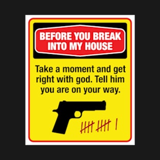 Before you break into my house T-Shirt