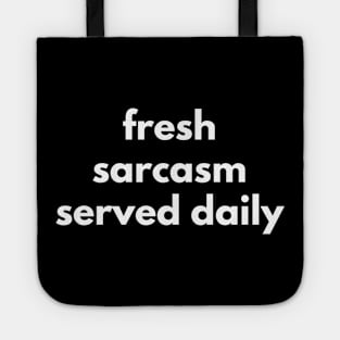 Fresh Sarcasm Served Daily. Funny Sarcastic NSFW Rude Inappropriate Saying Tote