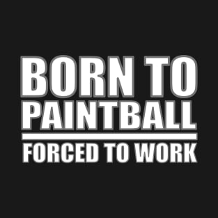 Born To Paintball Forced To Work T-Shirt