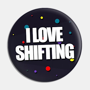 I love shifting Pin