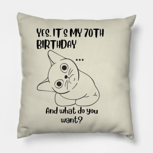 Yes It's My 70th Birthday And what do you want? Funny 70th Birthday Pillow