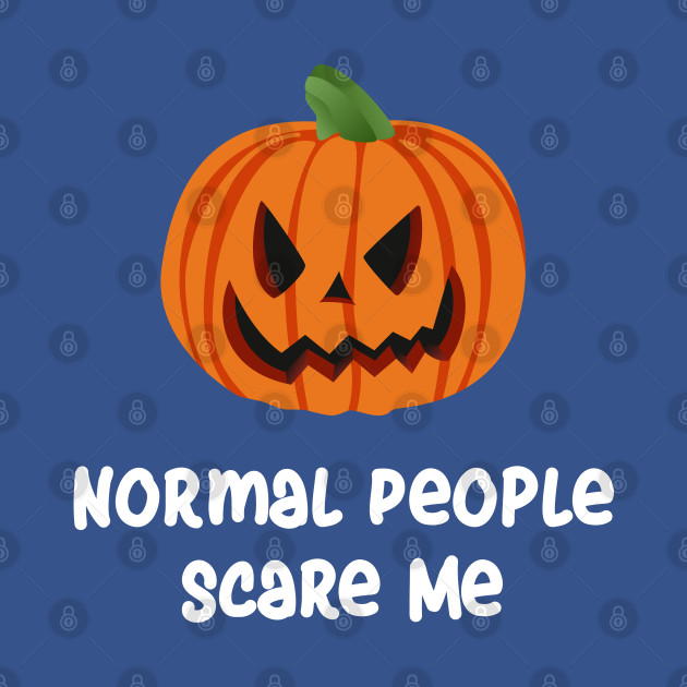 Discover NORMAL PEOPLE SCARE ME - Halloween Gifts - T-Shirt