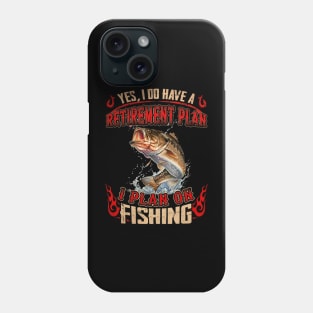 Yes, I Do Have A Retirement I Plan On Fishing Phone Case