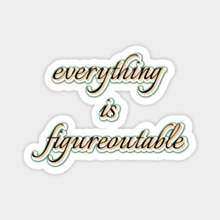 everything is figureoutable Magnet