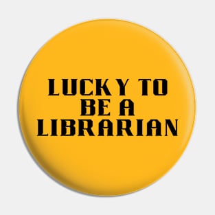 lucky to be a librarian Pin