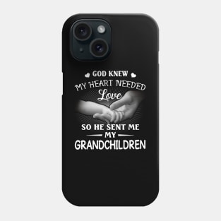 God Knew My Heart Needed Love He Sent Me My Grandchildren Phone Case