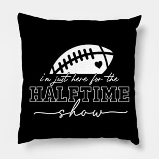 Here For The Halftime Show Pillow