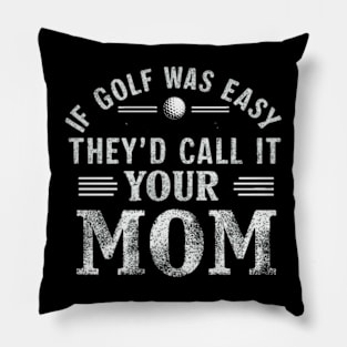 if golf was easy they'd call it your mom vintage Pillow