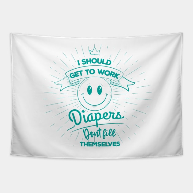 Diapers Don't Fill Themselves Tapestry by jslbdesigns