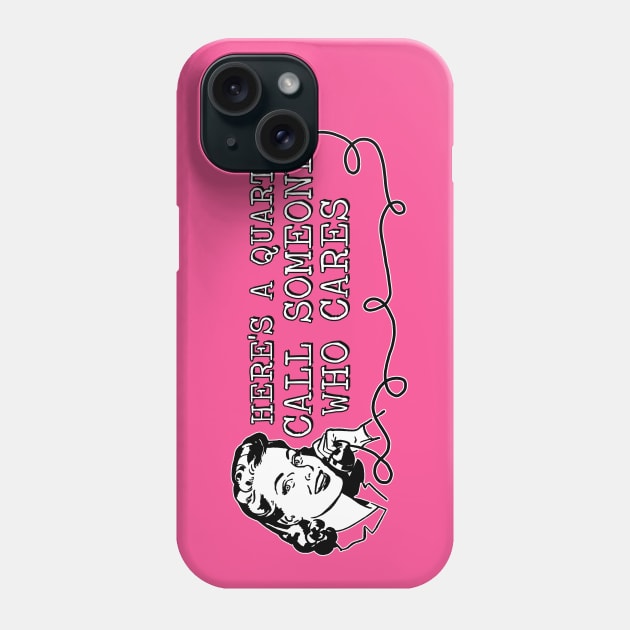 Call someone who cares Phone Case by NinthStreetShirts