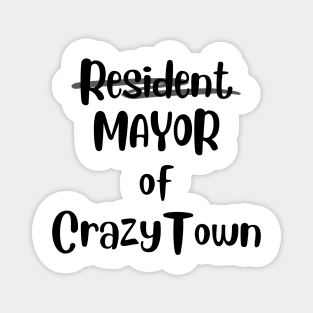 Mayor of Crazy Town Magnet