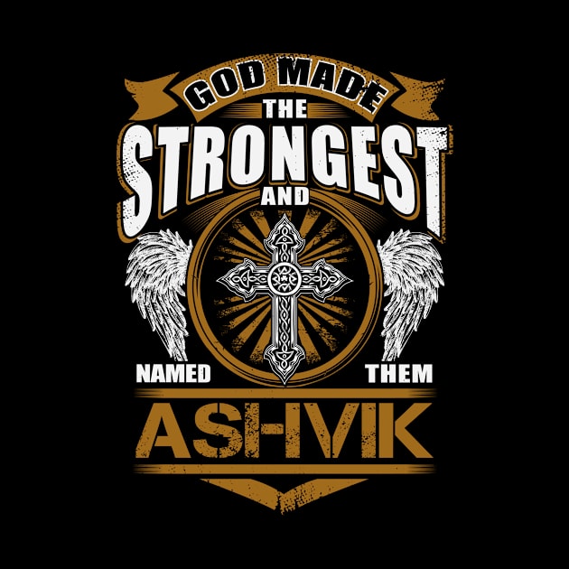 Ashvik Name T Shirt - God Found Strongest And Named Them Ashvik Gift Item by reelingduvet