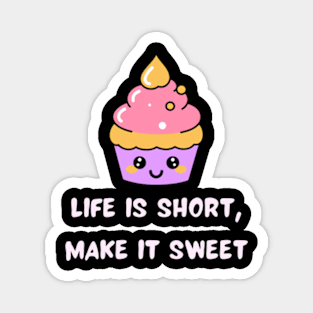 Life is short, make it sweet Magnet