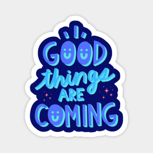 Good things are coming Magnet