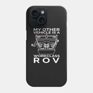 My Other Vehicle is a Workclass ROV Phone Case