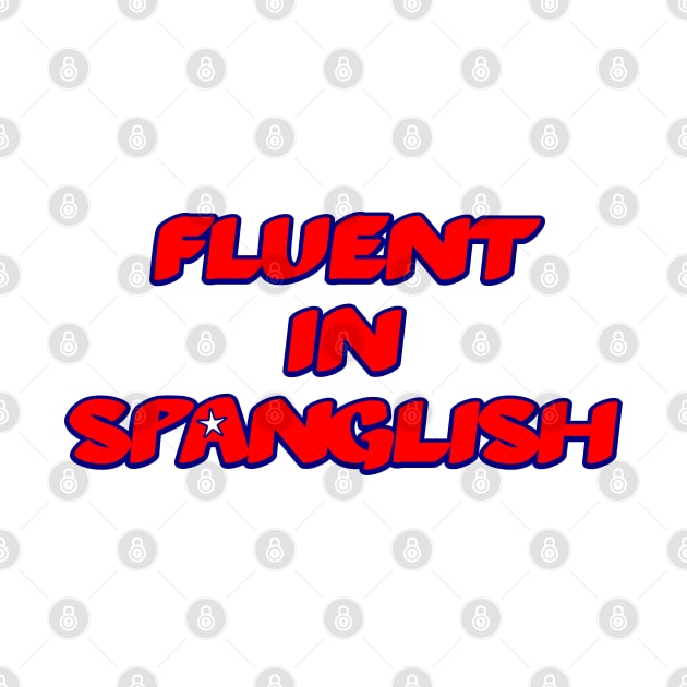 Fluent In Spanglish by MiamiTees305