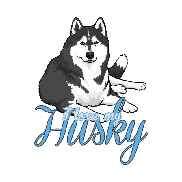 I Love My Husky! Especially for Siberian Husky Dog Lovers! by rs-designs