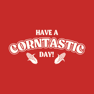 Have a Corntastic Day! T-Shirt