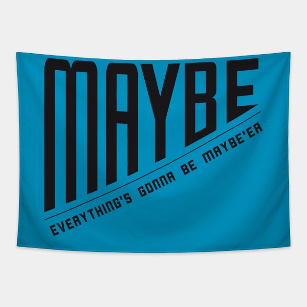 Maybe Everything is Going to Get Maybe'er Tapestry by HighBrowDesigns