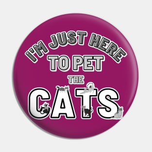 I’m just here to pet the Cats Pin