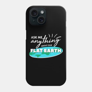 Ask Me Anything About Our Flat Earth For Ballers And Globe Heads Phone Case