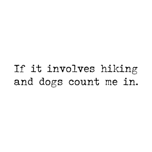 If it involves hiking and dogs count me in - hiking and dog quotes T-Shirt