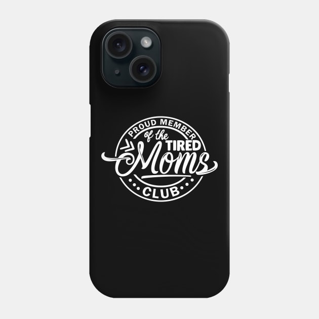Proud Member of the Tired Moms Club Phone Case by DANPUBLIC
