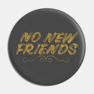 No New Friends Pin