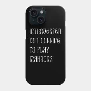 Introverted but Willing to Play Mahjong! For Introverts! Phone Case