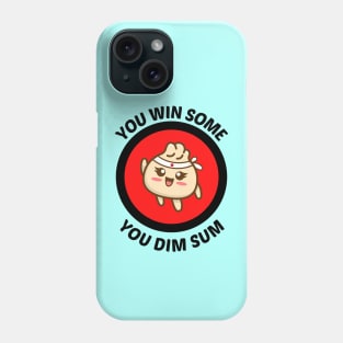 You Win Some You Dim Sum - Dim Sum Pun Phone Case