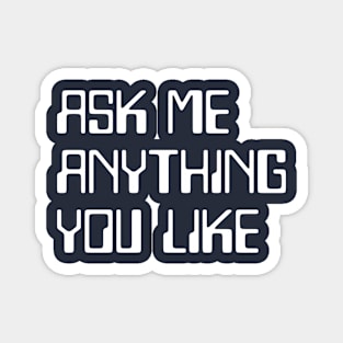 Ask me anything you like Magnet