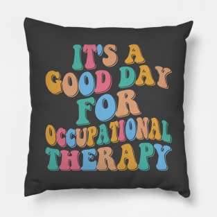 It's a Good Day For Occupational Therapy Pillow