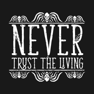 Never Trust The Living on Black T-Shirt