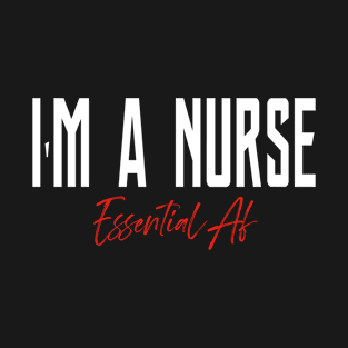 I'm A Nurse Essential Af T-Shirt