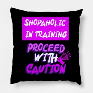 Shopaholic In Training Proceed With Caution Pillow