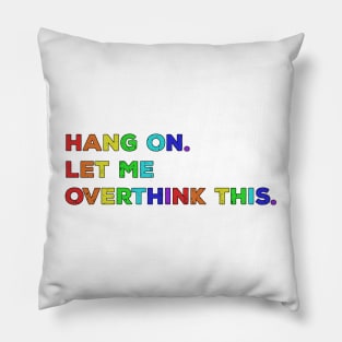 Hang On Let Me Overthink This - Funny Saying Pillow