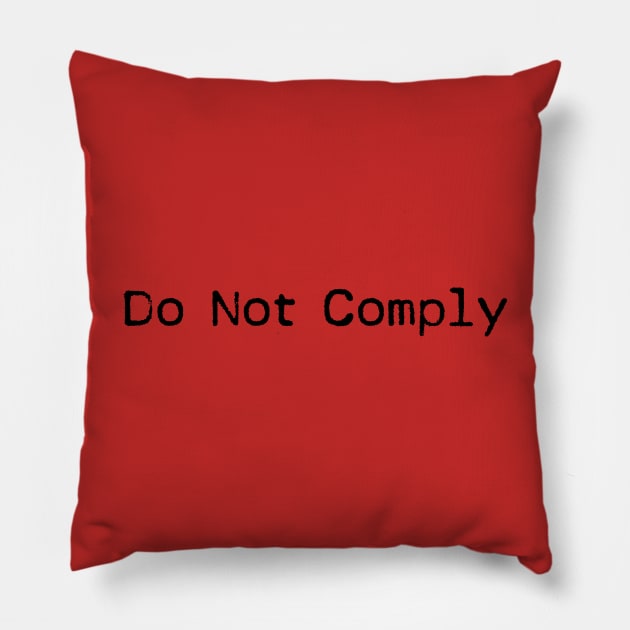 Do Not Comply Pillow by Macroaggressions