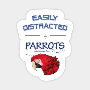 Easily distracted by parrots Magnet