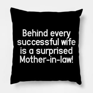 Behind every successful wife is a surprised mother-in-law! Pillow