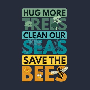 HUG TREES TREE CLEAN SEAS SEA SAVE BEES BEE ENVIRONMENTALIST T-Shirt