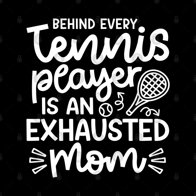 Behind Every Tennis Player Is An Exhausted Mom Cute Funny by GlimmerDesigns