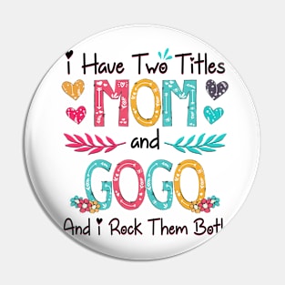 I Have Two Titles Mom And Gogo And I Rock Them Both Wildflower Happy Mother's Day Pin